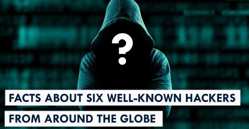 Top 6 Most Notable Hackers in the world!